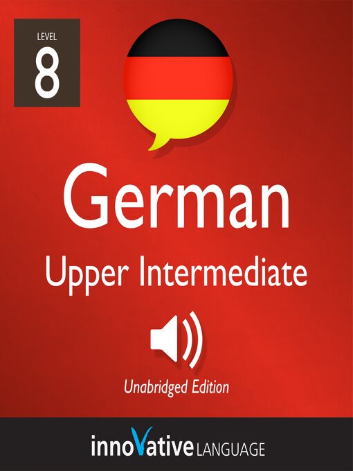 Title details for Learn German: Level 8: Upper Intermediate German by Innovative Language Learning, LLC - Available